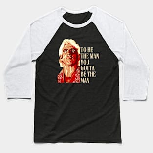 RIC FLAIR - To Be The Man, You Gotta Be The Man Baseball T-Shirt